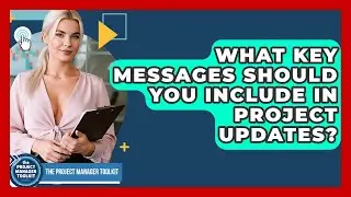 What Key Messages Should You Include In Project Updates? - The Project Manager Toolkit