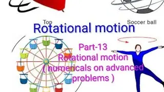 Advanced problems on rotational motion / class XI / part 13