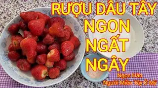 #Làm rượu bằng dâu tây, bạn đã thử chưa?