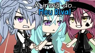 //A Irmã do MEU RIVAL\\ Mini Filme Gacha Life (Marilul)