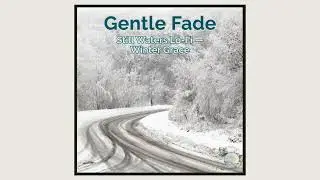 Gentle Fade — Still Waters Lo-Fi — Winter Grace