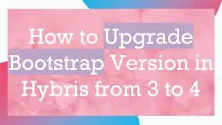 How to Upgrade Bootstrap Version in Hybris from 3 to 4