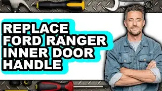 How To Replace Ford Ranger Inner Door Handle - Easy Guide