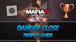 Mafia 3 Faster, Baby! | Danger Close Trophy Guide