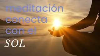Meditaci&oacute;n conecta con el SOL (Coaching y PNL)