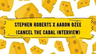 Stephen Roberts x Aaron Ozee (Cancel The Cabal Interview)