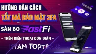 Fastfi - C&aacute;ch tắt m&atilde; bảo mật 2FA cho t&agrave;i khoản s&agrave;n Fastfi - Ryantoptrade