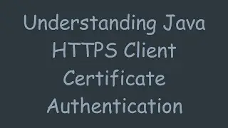 Understanding Java HTTPS Client Certificate Authentication