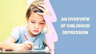 An Overview of Childhood Depression