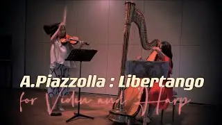 &Aacute;stor Piazzolla : Libertango for Harp and Violin Duo