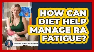 How Can Diet Help Manage RA Fatigue?