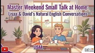 Master Weekend Small Talk at Home: Lisaa & David&rsquo;s Natural English Conversations 🎉 | Relax & Learn
