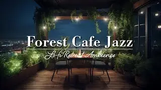 Forest Cafe Jazz｜Lo-fi Retreat Ambience for Reading & Relaxation