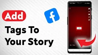 How To Add Tags To Your Facebook Story - Full Guide
