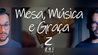 Mesa, Música e Graça - Zei Music