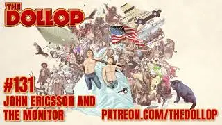 The Dollop Podcast Ep 131- John Ericsson and The Monitor