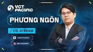 [Co-Stream] VCT Pacific: Stage 2 - BLV Ng&ocirc;n Phương #VCTWatchParty
