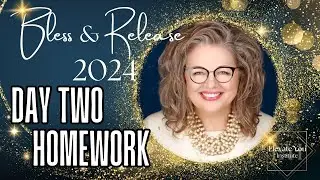 Bless & Release Day 2   Part 2, Homework