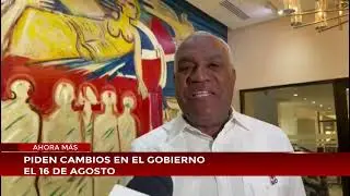Piden cambios en el Gobierno el 16 de agosto