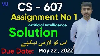 CS607 Assignment 1 Solution  2023 | Spring Correct Solution | Artificial Intelligence Solution Usama
