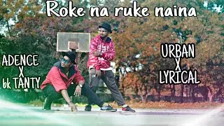 ROKE NA RUKE NAINA | ARIJIT SINGH |ADENCE & BK TANTY | URBAN X LYRICAL