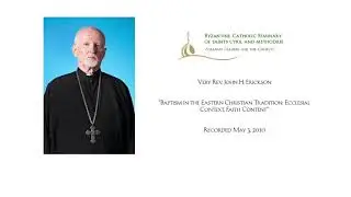 Baptism in the Eastern Christian Tradition: Ecclesial Context, Faith Content