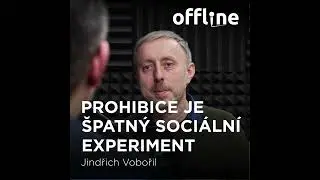 Ep. 110 - Jindřich Vobořil - Prohibice je špatný sociální experiment (Offline Štěpána Křečka)