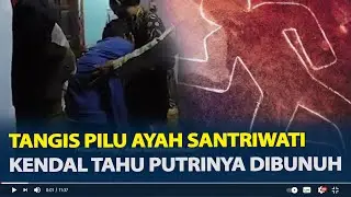 Tangis Pilu Ayah Santriwati Kendal Tahu Putrinya Tewas Dibunuh, Gusti Saya Tidak Kuat