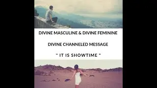 DIVINE MASCULINE CHANNELED MESSAGE - IT'S SHOWTIME * The Grand Premier *