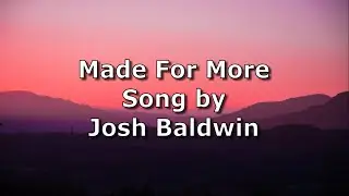 Made For More - Josh Baldwin | Lyric Video