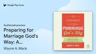 Preparing for Marriage God's Way: A&hellip; by Wayne A. Mack &middot; Audiobook preview
