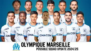 Olympique de Marseille: Possible Squad Update 2024/25 | Marseille Squad Update | gtbkaphansport