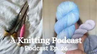 I moved and some HFOs |  Knitting Podcast #26 | Sunday Morning Knits