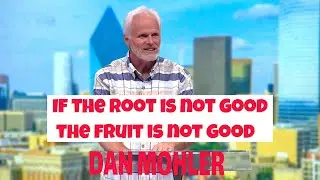 ✝️ If the root is not good the fruit is not good - Dan Mohler