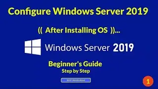 How to Configure Windows Server 2019 (After Installing the Operating System) Directly. Basic Steps