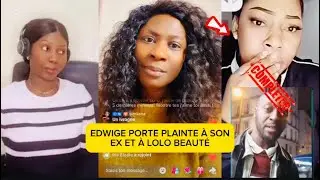 🚨🚨urgent: EDWIGE PORTE PLAINTE À SON EX ET À LOLO BEAUTÉ 