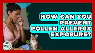 How Can You Prevent Pollen Allergy Exposure? - Allergy Relief Guide