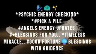 🧞&zwj;♀️✨*psychic energy checking#pick a pile #angels energy updates#blessings for you *timeless miracle