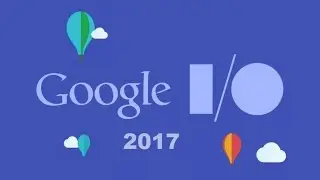Google I/O 2017 Keynote Presentation - Live Stream Press Conference