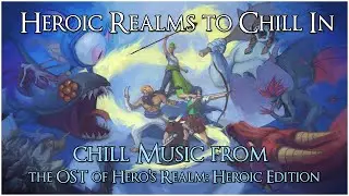 heroic realms to chill in - chill songs from the OST of Hero's Realm: Heroic Edition