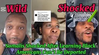 Somalis Shocked After Learning Black Americans Can&rsquo;t Be Deported#usa#blackamericans 