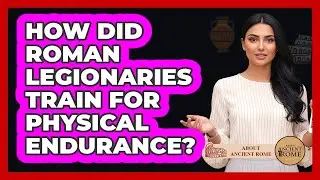 How Did Roman Legionaries Train For Physical Endurance?