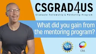 What Did You Gain From the Mentoring Program? │ NSF CSGrad4US