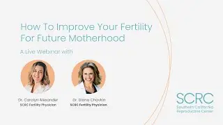 How To Improve Your Fertility For Future Motherhood with Dr. Carolyn Alexander and Dr. Diana Chavkin
