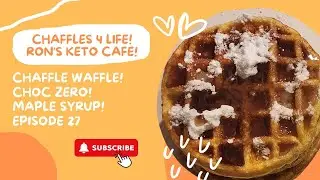 Chaffles 4 Life Episode 27 Keto Chaffle Waffle Choc Zero Maple Syrup! Ron&rsquo;s Keto Caf&eacute;!