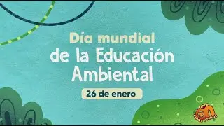 Acu&eacute;rdate de... D&iacute;a Mundial de la Educaci&oacute;n Ambiental
