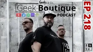 Episode 218 - a Geek Boutique podcast