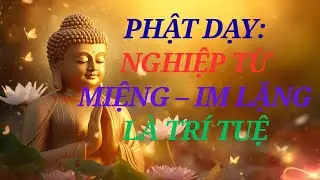 Lời PHẬT DẠY: NGHIỆP TỪ MIỆNG &ndash; IM LẶNG L&Agrave; TR&Iacute; TUỆ