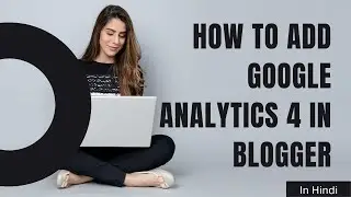 How to Add Google Analytics 4 in Blogger | Blogger me ga4 code Kaise Lagaye | In Hindi