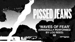 Pissed Jeans - Waves of Fear (Official Audio)